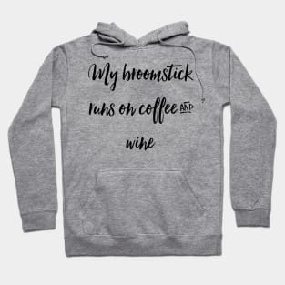 My Broomstick Runs on Coffee and Wine Hoodie